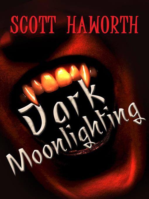 Title details for Dark Moonlighting, #1 by Scott Haworth - Available